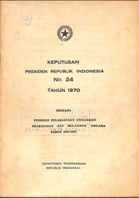 Image of Keputusan Presiden Republik Indonesia No. 24 tahun 1970 : Tentang Pedoman Pelaksanaan Anggaran Pendapatan dan Belanja Negara Tahun 1970/1971