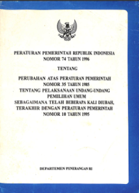 Image of Peraturan Pemerintah Republik Indonesia Nomor 74 Tahun 1996 Tentang Perubahan Atas Peraturan Pemerintah Nomor 35 Tahun 1985 Tentang Pelaksanaan Undang-Undang Pemilihan Umum Sebagaimana Telah Beberapa Kali Diubah, Terakhir Dengan Peraturan Pemerintah Nomor 10 Tahun 1995